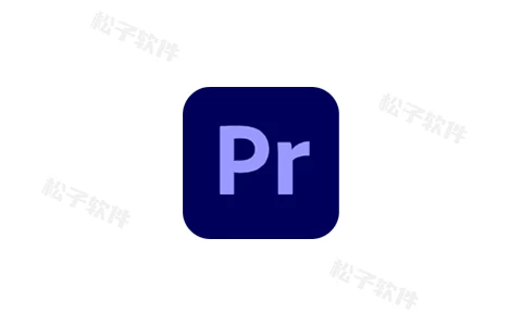 Adobe Premiere Pro 2024 (24.3.0) 特别版-松子软件